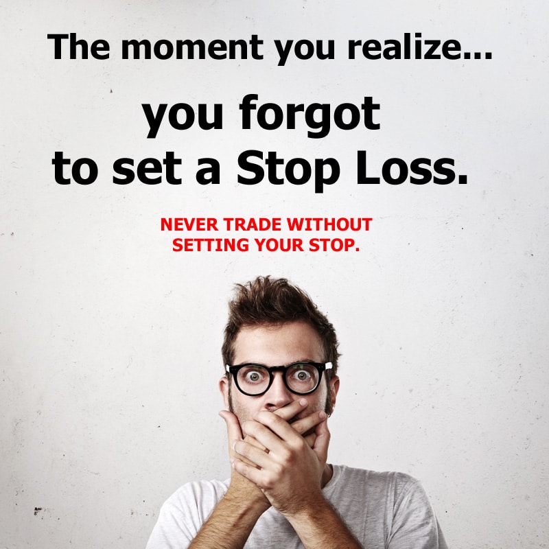 Never trade without setting a stop loss.