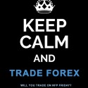 Keep Calm and Trade Forex.